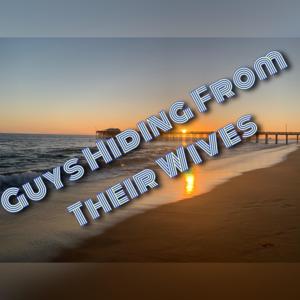 Guys Hiding From Their Wives