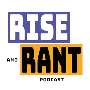 Rise and Rant Podcast