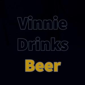 Vinnie Drinks Beer