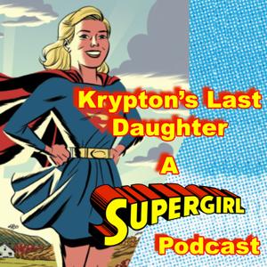 Krypton's Last Daughter- A Supergirl Podcast