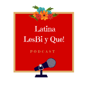 Latina LesBi y Que Podcast