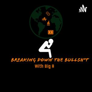 Breaking down the Bullshit with Big A