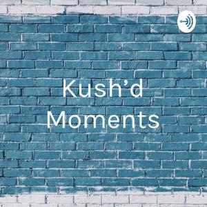 Kush'd Moments: A Reflection