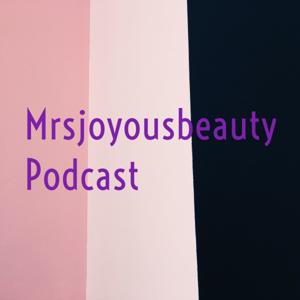 Mrsjoyousbeauty Podcast