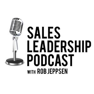 Sales Leadership Podcast by Rob Jeppsen