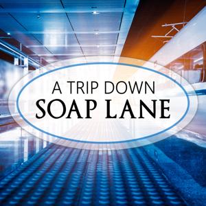 A Trip Down Soap Lane