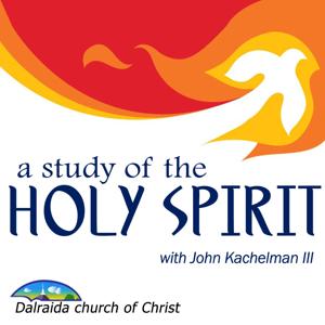 A Study of the Holy Spirit (John Kachelman III) by Dalraida church of Christ