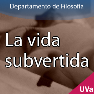 La vida subvertida by Departamento de Filosofia - UVa