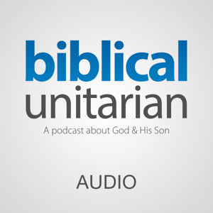 The Biblical Unitarian Podcast by Dustin Smith