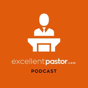 The Excellent Pastor Podcast