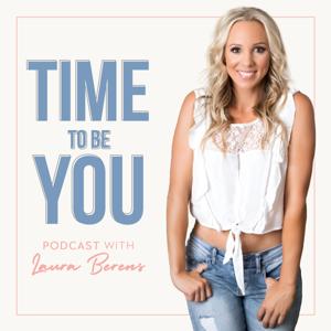 Time To Be You Podcast - Entrepreneurship - Self-Development - Motivation and Business with Laura Berens