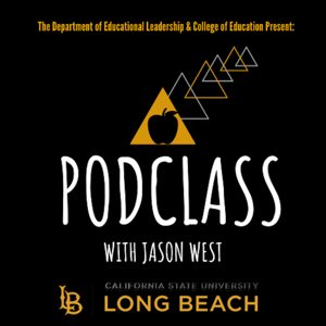 Podclass with Jason West (presented by Cal State Long Beach COE & EDLD)