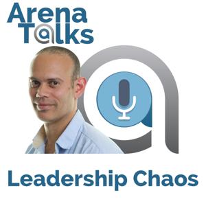 ArenaTalks: Leadership Chaos Podcast