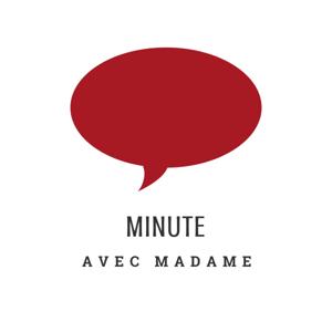 Minute avec Madame