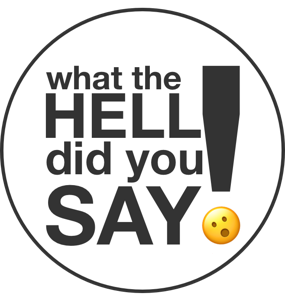 What The Hell Did You Say?