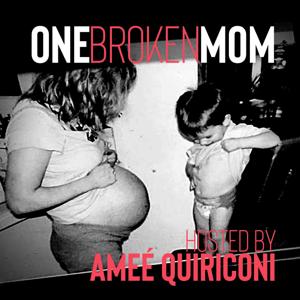 One Broken Mom Hosted by Ameé Quiriconi by Amee Quiriconi