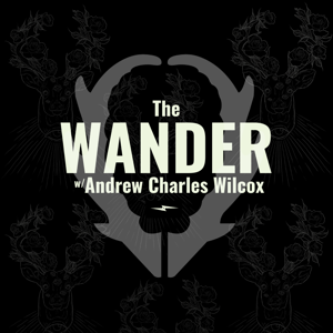The Wander with Andrew Charles Wilcox