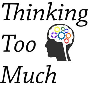 Thinking Too Much