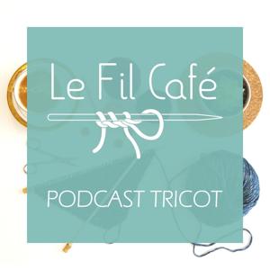 Le Fil Café - Podcast tricot by Le Fil Café