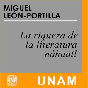 La riqueza de la literatura náhuatl by UNAM