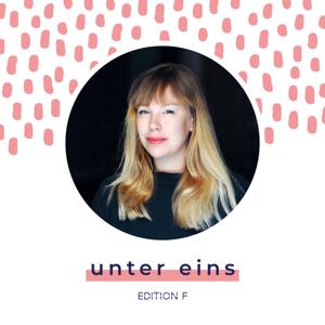 unter eins – der EDITION F Podcast mit Silvia Follmann und inspirierenden Gästen