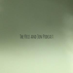 The Kris and Jon Podcast