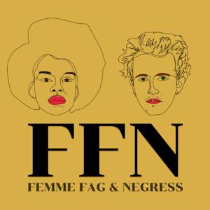 Femme Fag and Negress Podcast