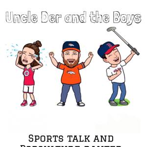 Uncle Der and The Boys Sports Talk Radio and Pop Culture Banter