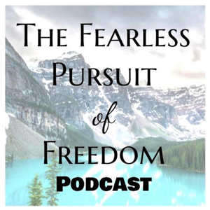 The Fearless Pursuit Of Freedom Podcast