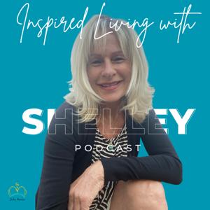 Inspired Living Podcast Show with Shelley Marenka