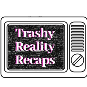 Trashy Reality Recaps
