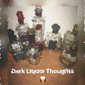 Dark Liquor Thoughts