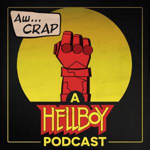 Aw...Crap, a Hellboy Podcast by Campfire Media