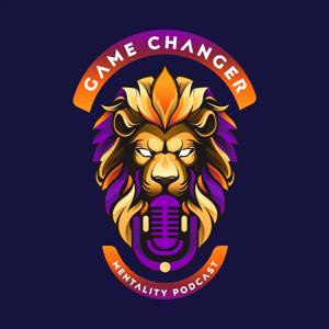 Game Changer Mentality – Strategies and Tactics to Overcoming Obstacles to Achieve Your Positive Potential