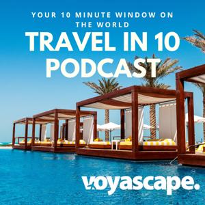 Travel in 10: Travel Podcast by Voyascape Media