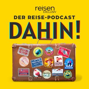 DAHIN! - Der Reise-Podcast von reisen EXCLUSIV