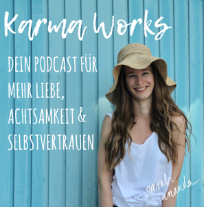 Karma Works - Dein Podcast für mehr Liebe, Achtsamkeit & Selbstvertrauen