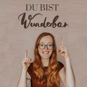 Du bist wunderbar | Dein Mutmach-Podcast