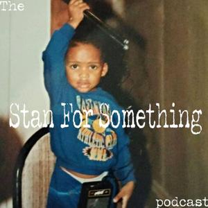 The Stan For Something Podcast