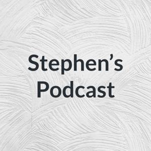 Stephen’s Podcast