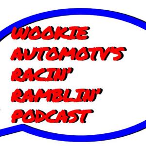 Wookie AutomoTV's Racin' Ramblin' Podcast