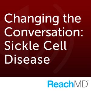 Changing the Conversation: Sickle Cell Disease