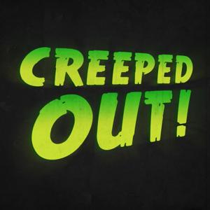 Creeped Out!