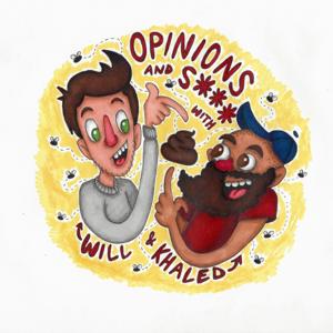 Opinions and S*** with Will and Khaled by Will Foskey & Khaled Elchoufi