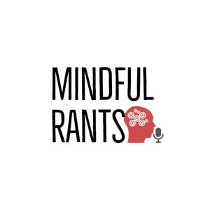 Mindful Rants