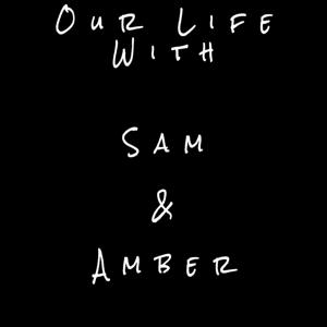 Our Life With Sam & Amber