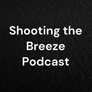 Shooting the Breeze Podcast