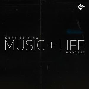 music + life podcast by curtiss king