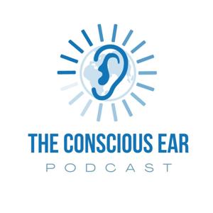 The Conscious Ear Podcast