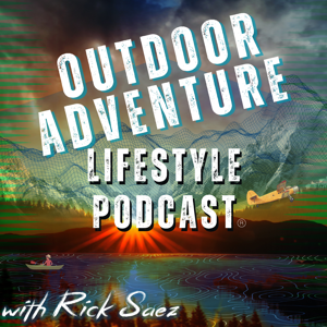 Outdoor Adventure Lifestyle Podcast by Rick Saez